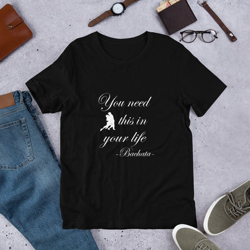 You need bachata in your life t shirt